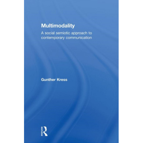 Multimodality: A Social Semiotic Approach to Contemporary Communication