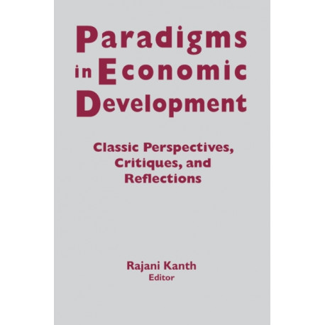 Paradigms in Economic Development: Classic Perspectives, Critiques and Reflections
