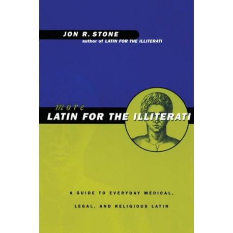 More Latin for the Illiterati: A Guide to Medical, Legal and Religious Latin