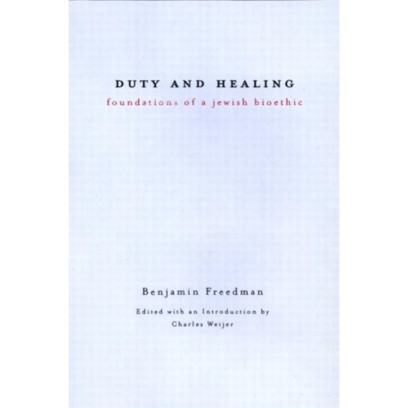 Duty and Healing: Foundations of a Jewish Bioethic