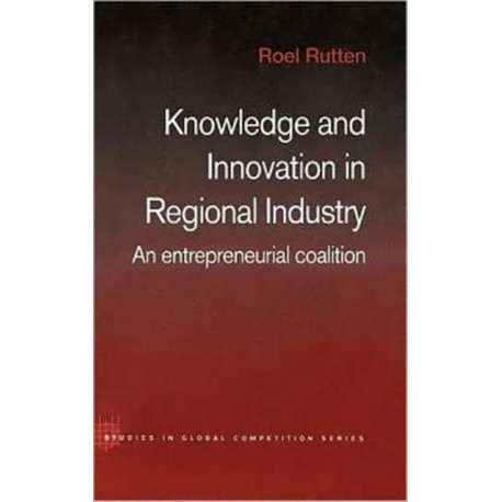 Knowledge and Innovation in Regional Industry: An Entrepreneurial Coalition