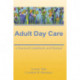 Adult Day Care: A Practical Guidebook and Manual