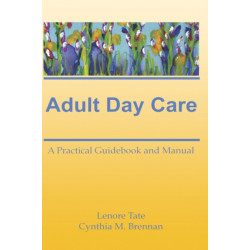 Adult Day Care: A Practical Guidebook and Manual