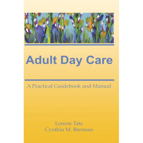 Adult Day Care: A Practical Guidebook and Manual