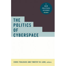 The Politics of Cyberspace: A New Political Science Reader