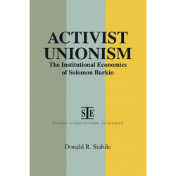 Activist Unionism: Institutional Economics of Solomon Barkin