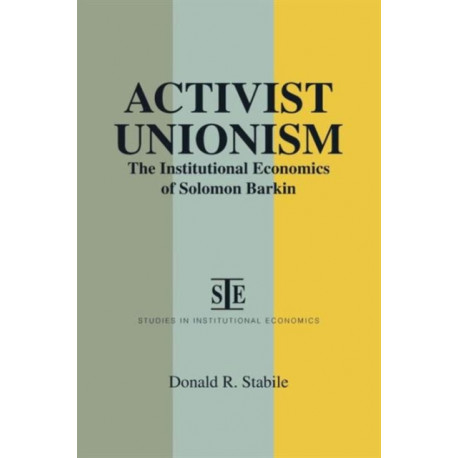 Activist Unionism: Institutional Economics of Solomon Barkin