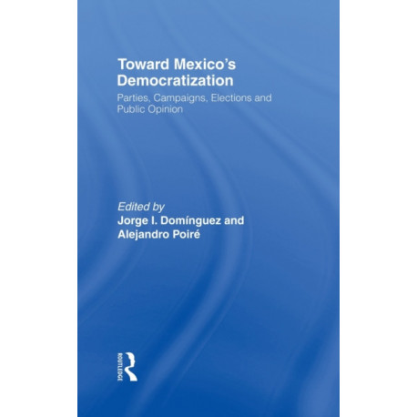Toward Mexico's Democratization: Parties, Campaigns, Elections and Public Opinion