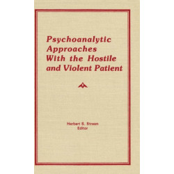 Psychoanalytic Approaches With the Hostile and Violent Patient