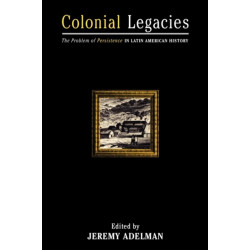 Colonial Legacies: The Problem of Persistence in Latin American History