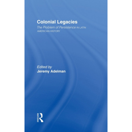 Colonial Legacies: The Problem of Persistence in Latin American History