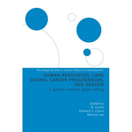 Human Resources, Care Giving, Career Progression and Gender: A Gender Neutral Glass Ceiling