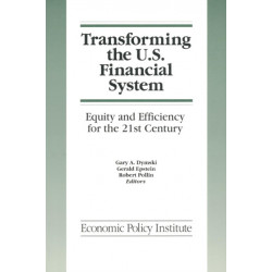 Transforming the U.S. Financial System: An Equitable and Efficient Structure for the 21st Century: An Equitable and Efficient Structure for the 21st Century