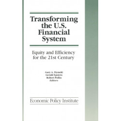 Transforming the U.S. Financial System: An Equitable and Efficient Structure for the 21st Century: An Equitable and Efficient Structure for the 21st Century