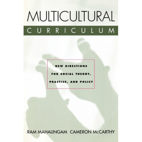 Multicultural Curriculum: New Directions for Social Theory, Practice, and Policy