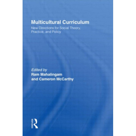 Multicultural Curriculum: New Directions for Social Theory, Practice, and Policy