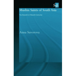 Muslim Saints of South Asia: The Eleventh to Fifteenth Centuries