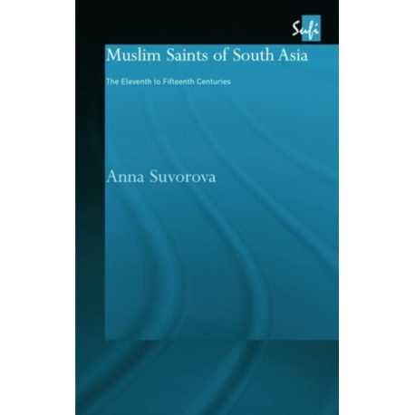 Muslim Saints of South Asia: The Eleventh to Fifteenth Centuries