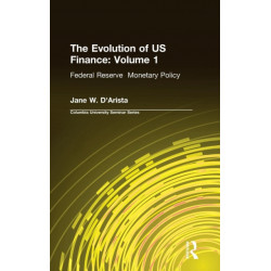 The Evolution of US Finance: v. 1: Federal Reserve Monetary Policy, 1915-35: Federal Reserve Monetary Policy: 1915-1935