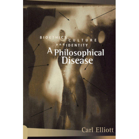 A Philosophical Disease: Bioethics, Culture, and Identity
