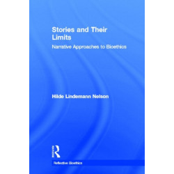 Stories and Their Limits: Narrative Approaches to Bioethics