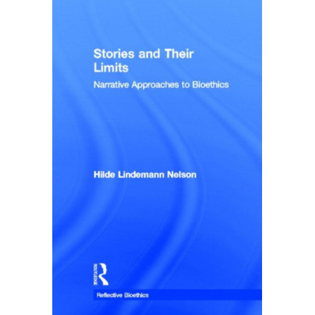 Stories and Their Limits: Narrative Approaches to Bioethics