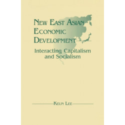 New East Asian Economic Development: The Interaction of Capitalism and Socialism: The Interaction of Capitalism and Socialism