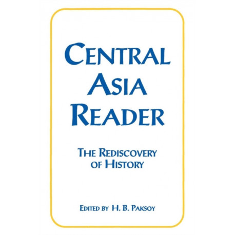 Central Asia Reader: The Rediscovery of History: The Rediscovery of History