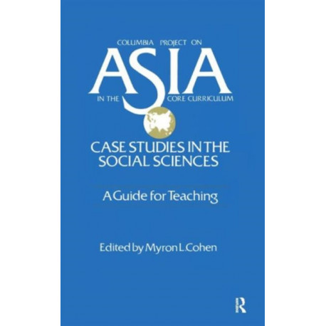Asia: Case Studies in the Social Sciences - A Guide for Teaching: Case Studies in the Social Sciences - A Guide for Teaching