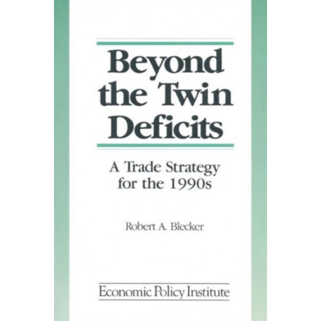Beyond the Twin Deficits: A Trade Strategy for the 1990's: A Trade Strategy for the 1990's