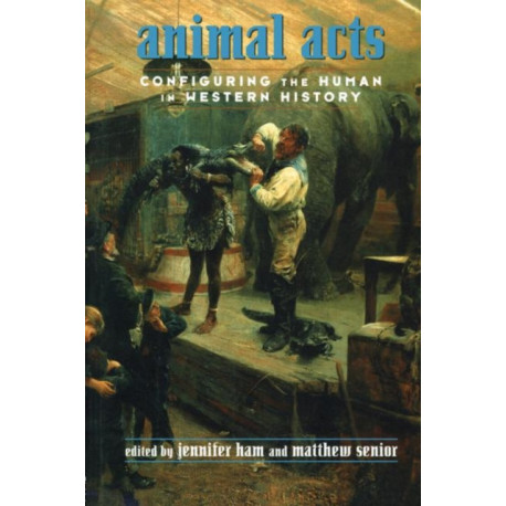 Animal Acts: Configuring the Human in Western History