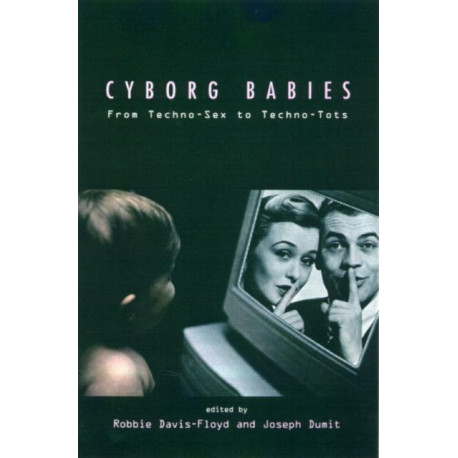 Cyborg Babies: From Techno-Sex to Techno-Tots