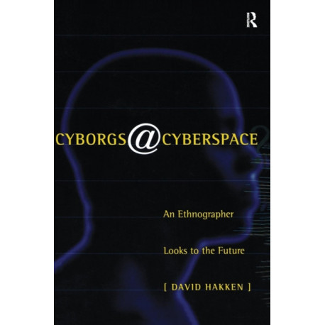 Cyborgs@Cyberspace?: An Ethnographer Looks to the Future