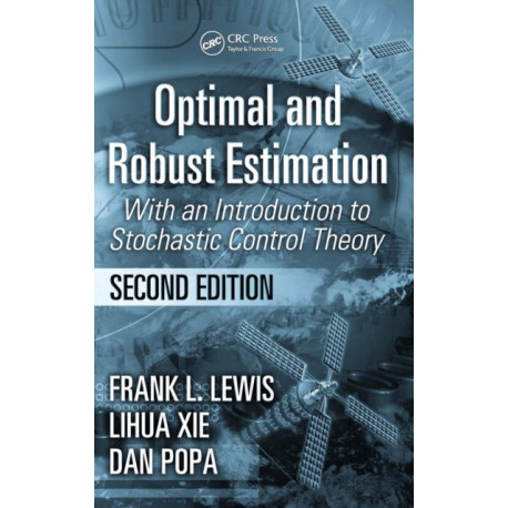 Optimal and Robust Estimation: With an Introduction to Stochastic Control Theory, Second Edition