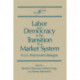 Labor and Democracy in the Transition to a Market System: A U.S.-Post-Soviet Dialogue