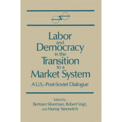 Labor and Democracy in the Transition to a Market System: A U.S.-Post-Soviet Dialogue