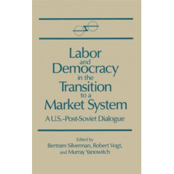 Labor and Democracy in the Transition to a Market System: A U.S.-Post-Soviet Dialogue