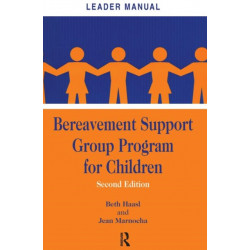 Bereavement Support Group Program for Children: Leader Manual and Participant Workbook