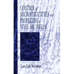 Control of Microstructures and Properties in Steel Arc Welds