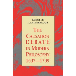 The Causation Debate in Modern Philosophy, 1637-1739