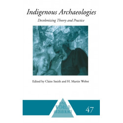 Indigenous Archaeologies: Decolonising Theory and Practice