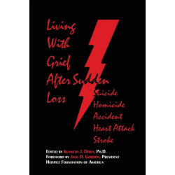 Living With Grief: After Sudden Loss Suicide, Homicide, Accident, Heart Attack, Stroke