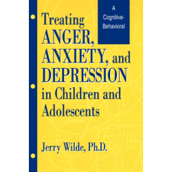 Treating Anger, Anxiety, And Depression In Children And Adolescents: A Cognitive-Behavioral Perspective