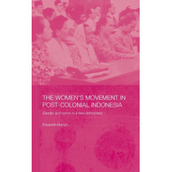 The Women's Movement in Postcolonial Indonesia: Gender and Nation in a New Democracy