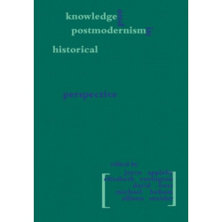 Knowledge and Postmodernism in Historical Perspective