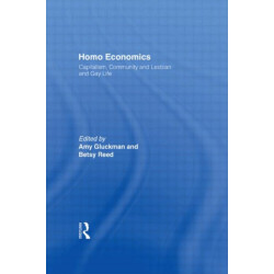 Homo Economics: Capitalism, Community, and Lesbian and Gay Life