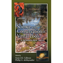 Science and Conservation of Vernal Pools in Northeastern North America: Ecology and Conservation of Seasonal Wetlands in Northeastern North America