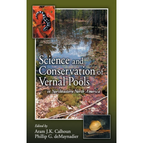 Science and Conservation of Vernal Pools in Northeastern North America: Ecology and Conservation of Seasonal Wetlands in Northeastern North America