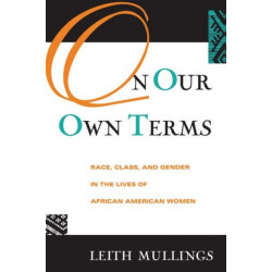On Our Own Terms: Race, Class, and Gender in the Lives of African-American Women