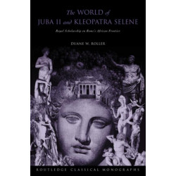 The World of Juba II and Kleopatra Selene: Royal Scholarship on Rome's African Frontier